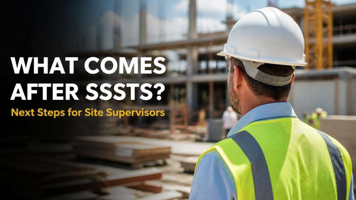 What Comes After SSSTS? Next Steps for Site Supervisors